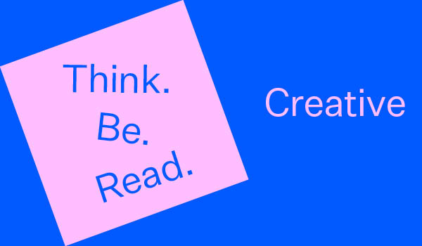 Think. Be. Read. Creative.