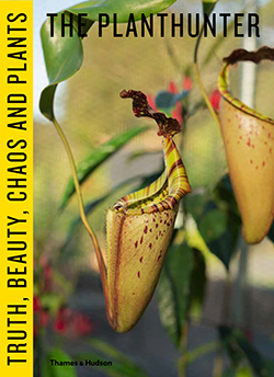 The Planthunter: Truth, Beauty, Chaos and Plants