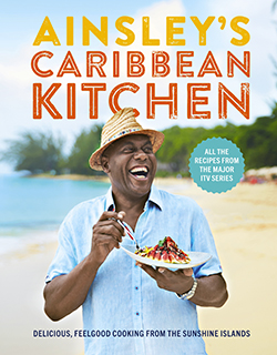 Ainsley’s Caribbean Kitchen: Delicious feel-good cooking from the sunshine islands