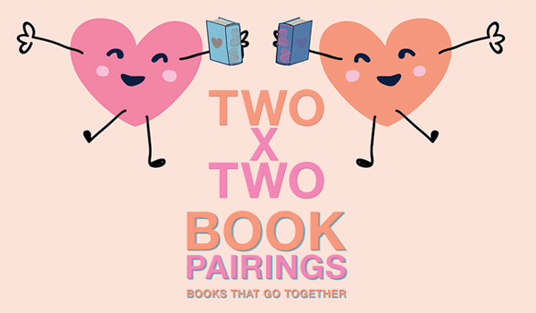 Two x Two: Book Pairings – Books That Go Together