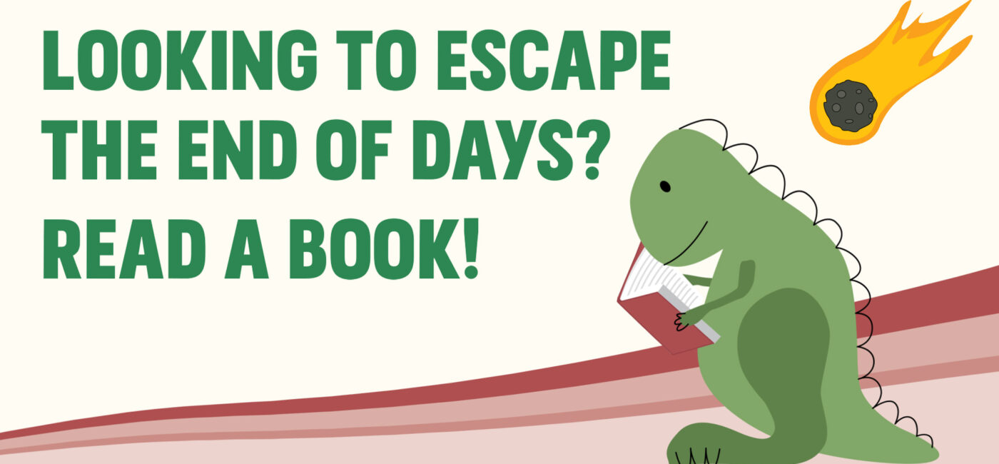 Looking to Escape the End of Days?